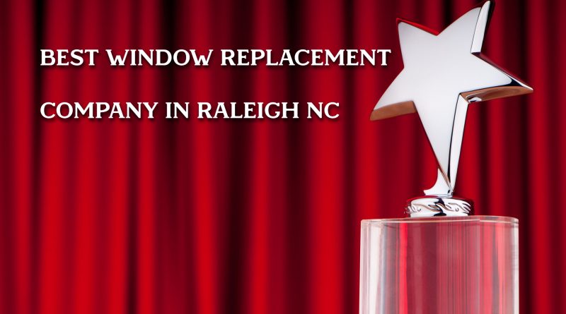 best window replacement company in raleigh nc
